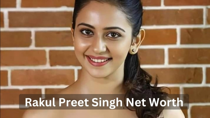 Rakul Preet Singh Net Worth