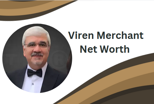 Viren Merchant Net Worth