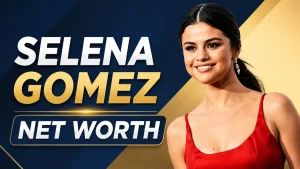 Selena Gomez Net Worth