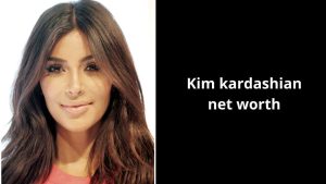 Kim kardashian net worth