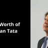 Net Worth of Ratan Tata