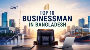 Top 10 Businessman in Bangladesh